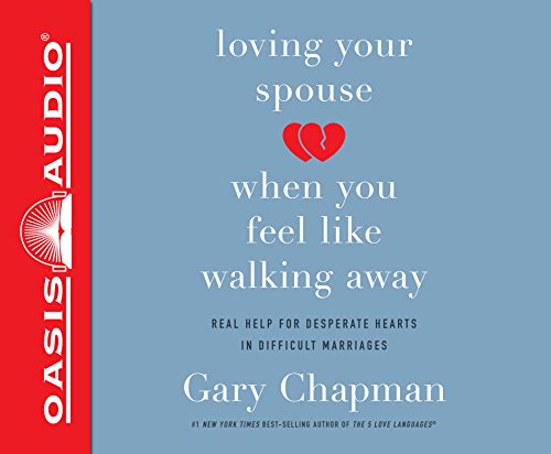 Stock image for Loving Your Spouse When You Feel Like Walking Away: Real Help for Desperate Hearts in Difficult Marriages: Includes PDF for sale by Revaluation Books