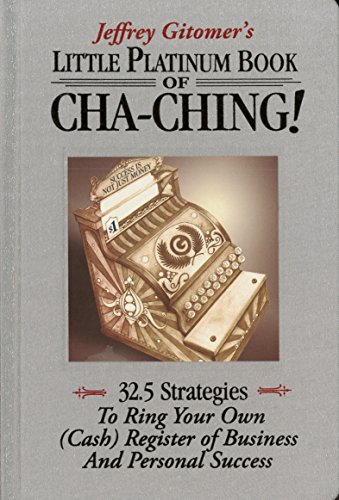 Stock image for Jeffrey Gitomer's Little Platinum Book of Cha-Ching!: 32.5 Strategies to Ring Your Own (Cash) Register of Business And Personal Success for sale by Irish Booksellers