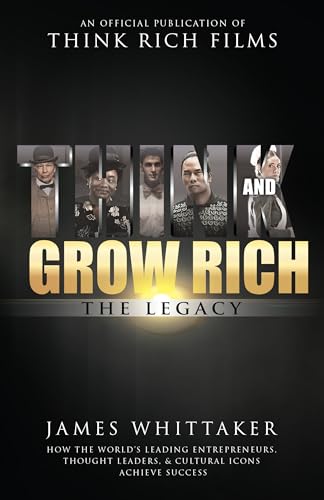 Stock image for Think and Grow Rich The Legacy: How the World's Leading Entrepreneurs, Thought Leaders, & Cultural Icons Achieve Success for sale by GF Books, Inc.