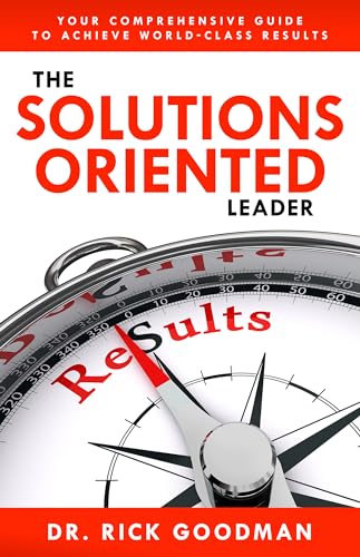 Stock image for The Solutions Oriented Leader: Your Comprehensive Guide to Achieve World-Class Results for sale by Decluttr