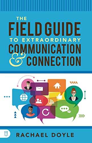 Beispielbild fr The Field Guide to Extraordinary Communication and Connection zum Verkauf von Wonder Book