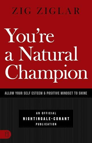 

You're a Natural Champion: Allow Your Self-Esteem & Positive Mindset to Shine (An Official Nightingale Conant Publication)