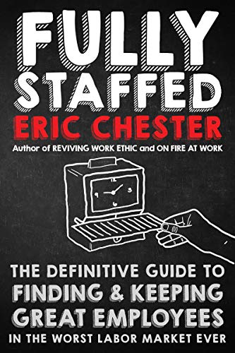 9781640951129: Fully Staffed: The Definitive Guide to Finding & Keeping Great Employees in the Worst Labor Market Ever