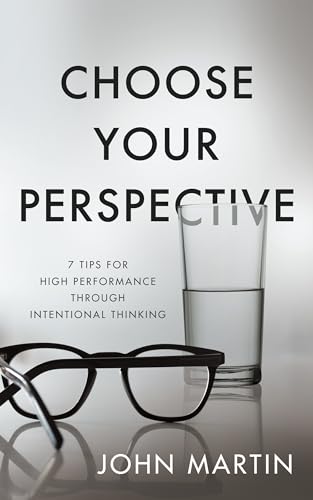 Beispielbild fr Choose Your Perspective: 7 Tips for High Performance through Intentional Thinking zum Verkauf von BooksRun