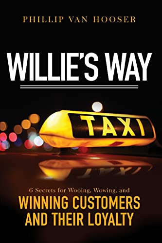 9781640951440: Willie's Way: 6 Secrets for Wooing, Wowing, and Winning Customers and Their Loyalty