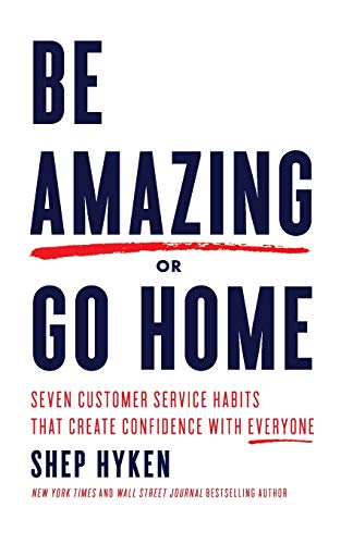 Beispielbild fr Be Amazing or Go Home : Seven Customer Service Habits That Create Confidence with Everyone zum Verkauf von Better World Books