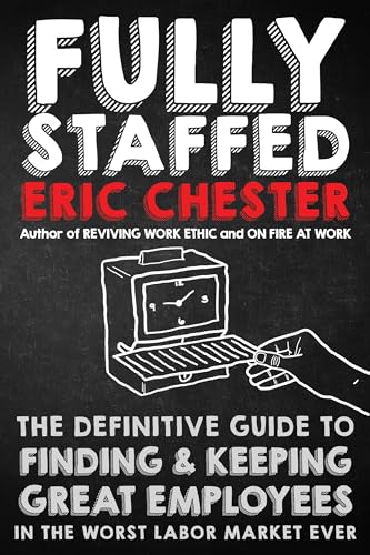 Imagen de archivo de Fully Staffed: The Definitive Guide to Finding & Keeping Great Employees in the Worst Labor Market Ever a la venta por HPB-Red