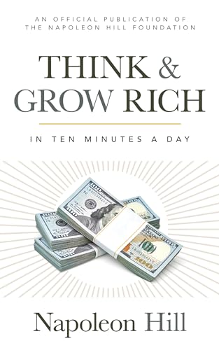 Stock image for Think and Grow Rich: In 10 Minutes a Day (Official Publication of the Napoleon Hill Foundation) for sale by Dream Books Co.