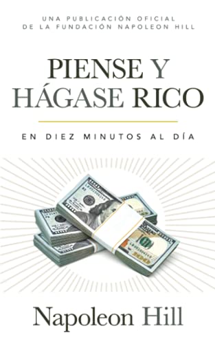Stock image for Piense Y Hgase Rico: En Diez Minutos Al Da (In Ten Minutes a Day) (An Official Publication of the Napoleon Hill Foundation) (Spanish Edition) for sale by Redux Books