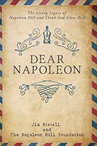 9781640953239: Dear Napoleon: The Living Legacy of Napoleon Hill and Think and Grow Rich (An Official Publication of the Napoleon Hill Foundation)