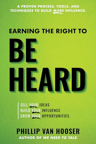 Imagen de archivo de Earning the Right to Be Heard: Sell Your Ideas, Build Your Influence, Grow Your Opportunities a la venta por SecondSale