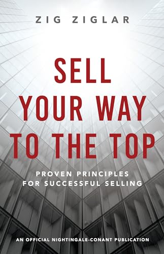 Beispielbild fr Sell Your Way to the Top: Proven Principles for Successful Selling (An Official Nightingale-Conant Publication) zum Verkauf von PlumCircle