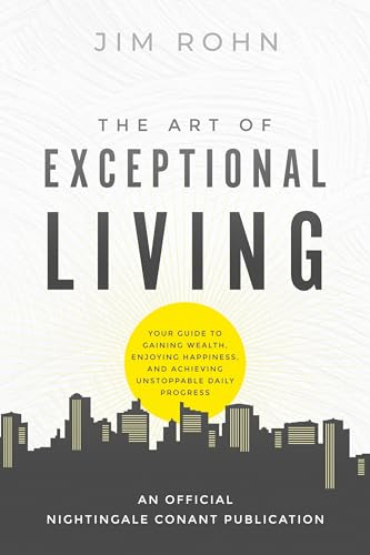 Stock image for The Art of Exceptional Living: Your Guide to Gaining Wealth, Enjoying Happiness, and Achieving Unstoppable Daily Progress (An Official Nightingale-Conant Publication) for sale by GF Books, Inc.