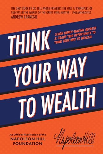 9781640953727: Think Your Way to Wealth: Learn Money-Making Secrets & Grasp This Opportunity to Think Your Way to Wealth! (An Official Publication of the Napoleon Hill Foundation)