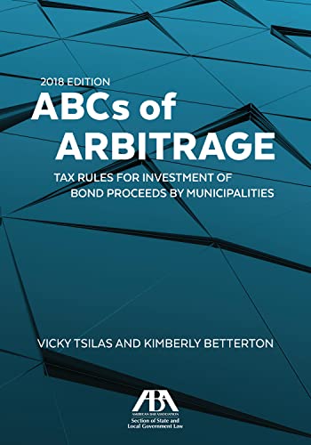 9781641050623: ABCs of Arbitrage 2018: Tax Rules for Investment of Bond Proceeds by Municipalities: Tax Rules for Investment of Bond Proceeds by Municipalities