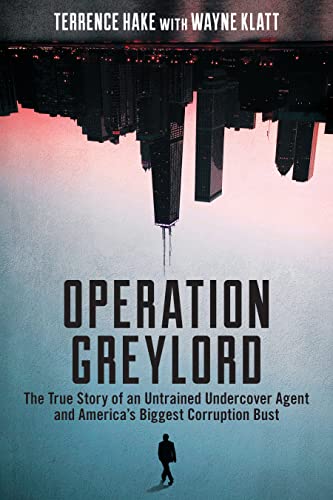 Stock image for Operation Greylord: The True Story of an Untrained Undercover Agent and America's Biggest Corruption Bust for sale by BooksRun