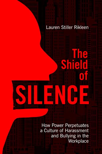 Beispielbild fr The Shield of Silence: How Power Perpetuates a Culture of Harassment and Bullying in the Workplace: How Power Perpetuates a Culture of Harassment and Bullying in the Workplace zum Verkauf von HPB-Red