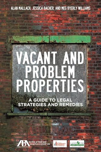 Imagen de archivo de Vacant and Problem Properties: A Guide to Legal Strategies and Remedies a la venta por Revaluation Books