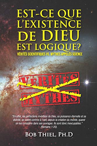 Beispielbild fr Est-ce Que L'existence De Dieu Est Logique?: Vrits Scientifiques VS. Mythes Appels Science (French Edition) zum Verkauf von Lucky's Textbooks