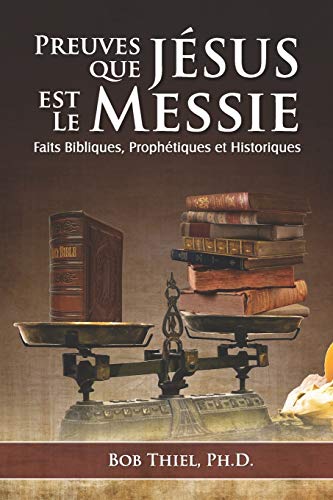 Beispielbild fr PREUVES QUE JSUS EST LE MESSIE: Faits Bibliques, Prophtiques et Historiques (French Edition) zum Verkauf von GF Books, Inc.