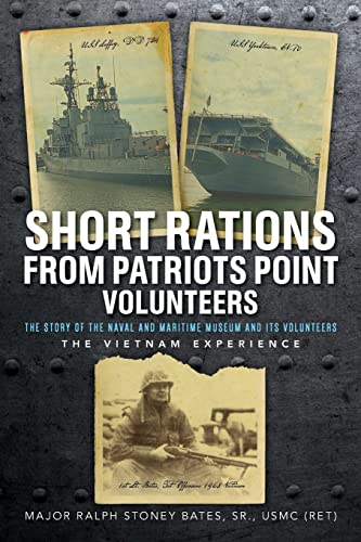 Stock image for Short Rations From Patriots Point Volunteers: The Story of the Naval and Maritime Museum and its Volunteers: The Vietnam Experience for sale by Lucky's Textbooks