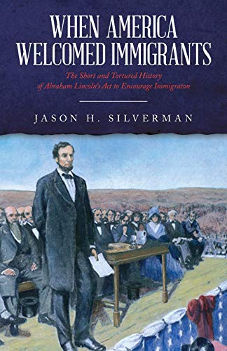 Imagen de archivo de When America Welcomed Immigrants: The Short and Tortured History of Abraham Lincoln's Act to Encourage Immigration a la venta por Book Deals