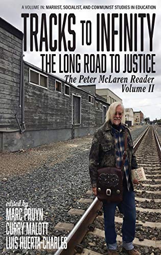 Beispielbild fr Tracks to Infinity, The Long Road to Justice: The Peter McLaren Reader, Volume II (Marxist, Socialist, and Communist Studies in Education) zum Verkauf von Ria Christie Collections