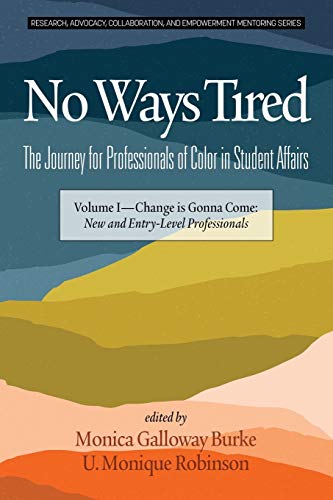 Beispielbild fr No Ways Tired: The Journey for Professionals of Color in Student Affairs: Volume I - Change Is Gonna Come: New and Entry-Level Professionals . and Empowerment Mentoring Series) zum Verkauf von Lucky's Textbooks
