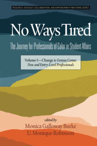 Beispielbild fr No Ways Tired: The Journey for Professionals of Color in Student Affairs: Volume I - Change Is Gonna Come: New and Entry-Level Professionals . and Empowerment Mentoring Series) zum Verkauf von Lucky's Textbooks