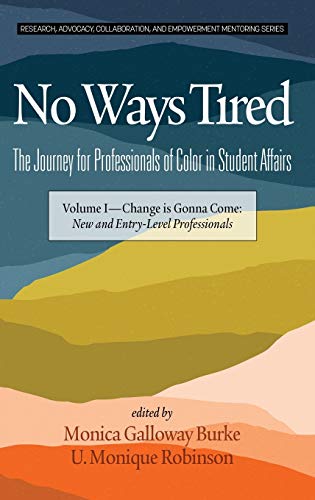 Stock image for No Ways Tired: The Journey for Professionals of Color in Student Affairs: Volume I - Change Is Gonna Come: New and Entry-Level Professionals . and Empowerment Mentoring Series) for sale by Lucky's Textbooks