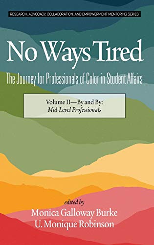 Beispielbild fr No Ways Tired: The Journey for Professionals of Color in Student Affairs: Volume II - By and By: Mid-Level Professionals (Research, Advocacy, Collaboration, and Empowerment Mentoring Series) zum Verkauf von Lucky's Textbooks