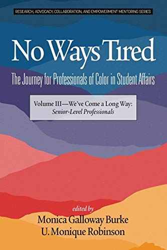Imagen de archivo de No Ways Tired: The Journey for Professionals of Color in Student Affairs: Volume III - We've Come a Long Way: Senior-Level Professionals (Research, . and Empowerment Mentoring Series) a la venta por Lucky's Textbooks