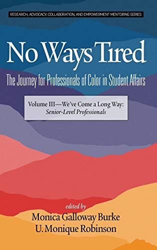 Beispielbild fr No Ways Tired: The Journey for Professionals of Color in Student Affairs: Volume III - We've Come a Long Way: Senior-Level Professionals (Research, . and Empowerment Mentoring Series) zum Verkauf von Lucky's Textbooks