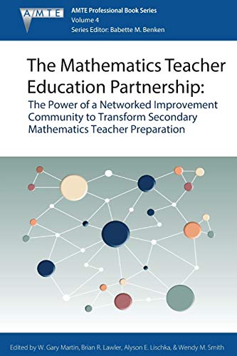 Stock image for The Mathematics Teacher Education Partnership: The Power of a Networked Improvement Community to Transform Secondary Mathematics Teacher Preparation . Educators (AMTE) Professional Book Series) for sale by Books From California