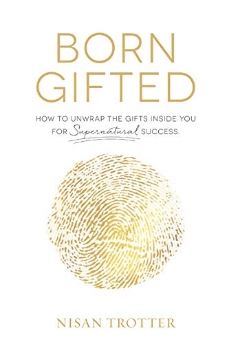 Imagen de archivo de Born Gifted: How to Unwrap the Gifts Inside You for Supernatural Success! a la venta por SecondSale