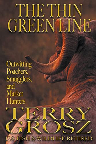 Beispielbild fr The Thin Green Line: Outwitting Poachers, Smugglers, And Market Hunters zum Verkauf von SecondSale