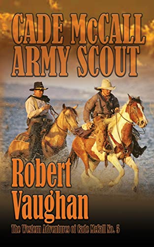 Beispielbild fr Cade Mccall : Army Scout: the Western Adventures of Cade Mccall Book V zum Verkauf von Better World Books