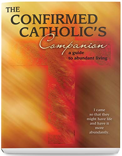 Stock image for A Confirmed Catholic's Companion: A Guide to Abundant Living for sale by SecondSale