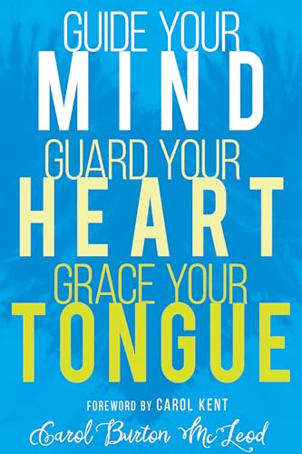 Beispielbild fr Guide Your Mind, Guard Your Heart, Grace Your Tongue zum Verkauf von Better World Books