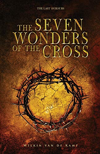 9781641230711: The Seven Wonders of the Cross: The Last 18 Hours