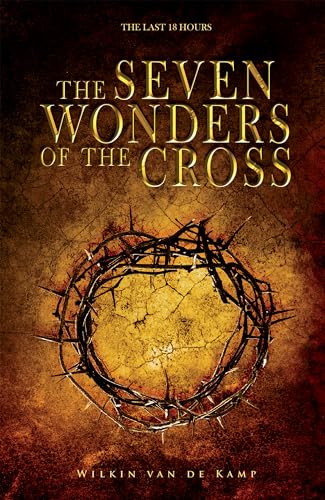 Stock image for The Seven Wonders of the Cross: The Last 18 Hours for sale by Goodwill
