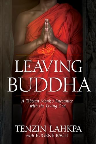 9781641231022: Leaving Buddha: A Tibetan Monk's Encounter with the Living God