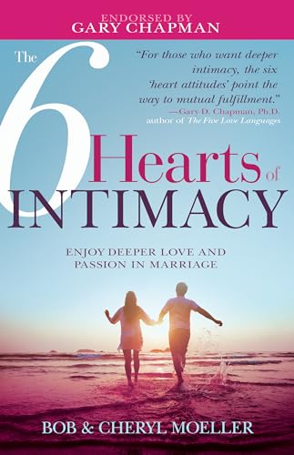 Beispielbild fr The 6 Hearts of Intimacy: Enjoy Deeper Love and Passion in Marriage zum Verkauf von BooksRun