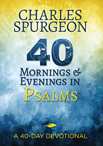 Imagen de archivo de 40 Mornings and Evenings in Psalms: A 40-Day Devotional a la venta por Goodwill