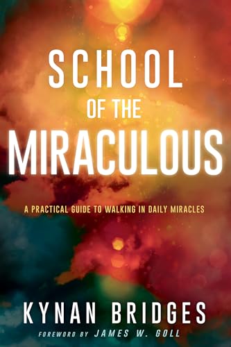 Imagen de archivo de School of the Miraculous: A Practical Guide to Walking in Daily Miracles a la venta por BooksRun