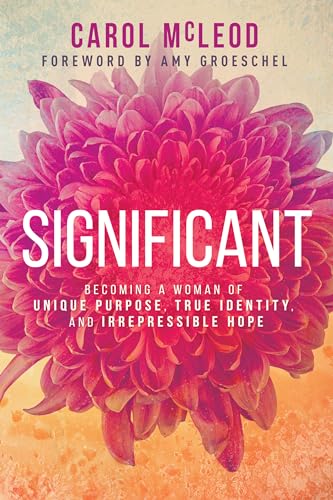 9781641233064: Significant: Becoming a Woman of Unique Purpose, True Identity, and Irrepressible Hope