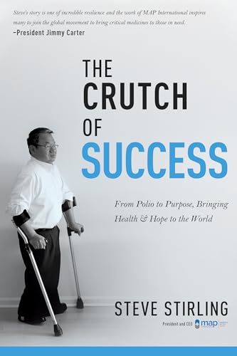 Stock image for The Crutch of Success: From Polio to Purpose, Bringing Health & Hope to the World for sale by Gulf Coast Books