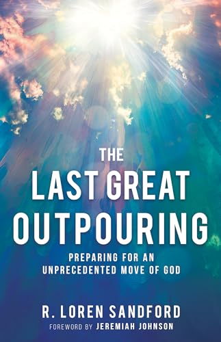 Stock image for The Last Great Outpouring: Preparing for an Unprecedented Move of God for sale by Revaluation Books
