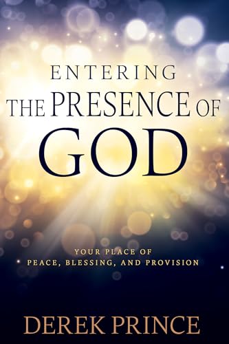 9781641234900: Entering the Presence of God: Your Place of Peace, Blessing, and Provision (Reissue)