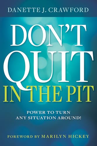 9781641235419: Don't Quit in the Pit: Power to Turn Any Situation Around!